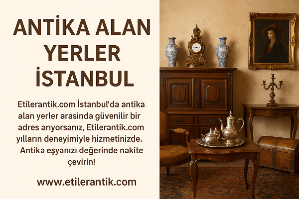 Antika Alan Yerler İstanbul | Antika Eşya Alan Yer