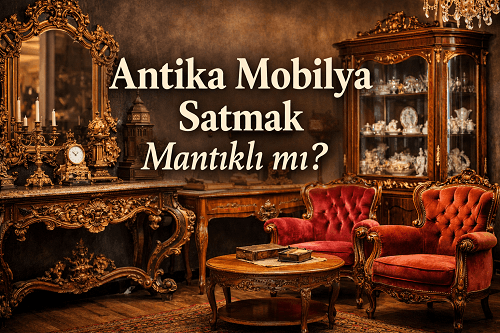 Antika Mobilya Satmak Mantıklı mı?