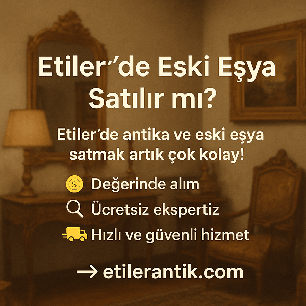 Etiler'de Eski Eşya Satılır mı? | Etiler Antik