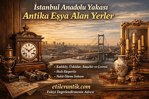 İstanbul Anadolu Yakası Antika Eşya Alanlar