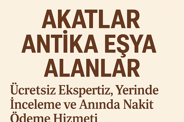 Akatlar Antika Eşya Alanlar | Akatlar Antika Eşya Alan Yerler ve Ücretsiz Ekspertiz Hizmeti