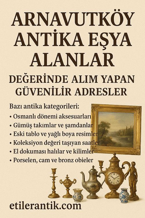 Arnavutköy Antika Eşya Alanlar | Değerinde Alan Yer