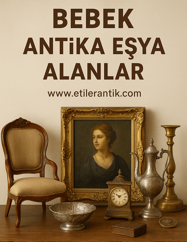 Bebek Antika Eşya Alanlar | Beşiktaş Bebek'te Antikacı