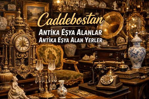 Caddebostan Antika Eşya Alanlar | Kadıköy'de Antikacı