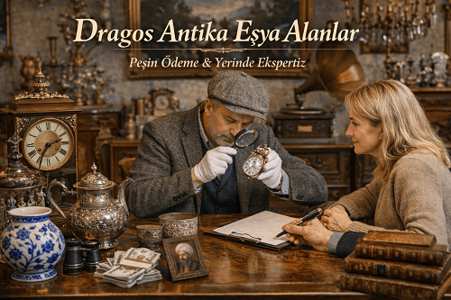 Dragos Antika Eşya Alanlar | Yerinde Ekspertiz ve Antika Alım Hizmeti