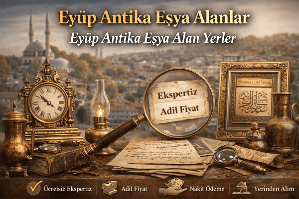 Eyüp Antika Eşya Alanlar | Eyüp Antikacı