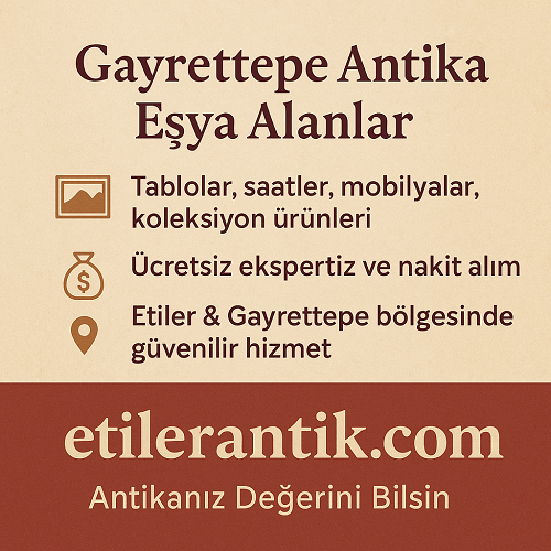 Gayrettepe Antika Eşya Alanlar | Antika Alan Yerler