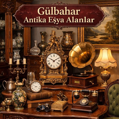 Gülbahar Antika Eşya Alanlar | Gülbahar Eski Eşya Alan Yerler