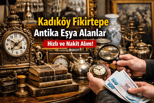 Kadıköy Fikirtepe'de Antika Eşya Alanlar | Antikacı