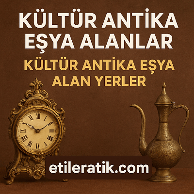 Kültür Antika Eşya Alanlar | Beşiktaş'da Antikacı