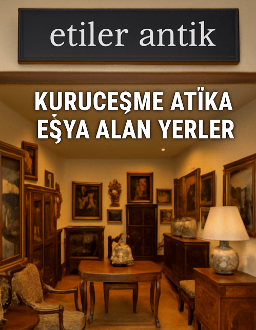 Kuruçeşme Antika Eşya Alan Yerler | Beşiktaş'da Antikacı