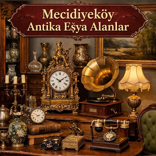 Mecidiyeköy Antika Eşya Alanlar | Mecidiyeköy Eski Eşya Alan Yerler
