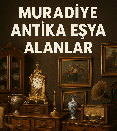 Muradiye Antika Eşya Alanlar | Muradiye Antika Alan Yerler