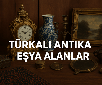 Türkali Antika Eşya Alanlar | Türkali Antika Eşya Alan Yerler