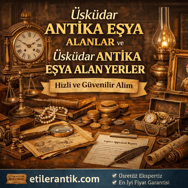 Üsküdar Antika Eşya Alanlar | Üsküdar Antika Eşya Alan Yerler